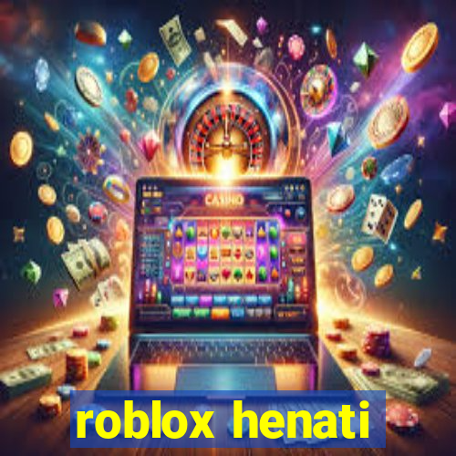 roblox henati